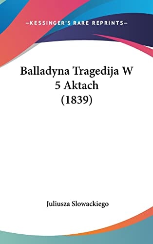 Balladyna Tragedija W 5 Aktach (1839) (English and Polish Edition)