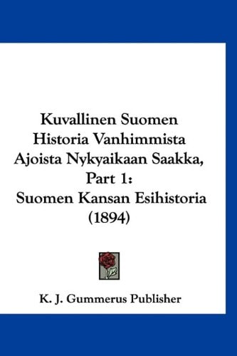 Kuvallinen Suomen Historia Vanhimmista Ajoista Nykyaikaan Saakka, Part 1: Suomen Kansan Esihistoria (1894)