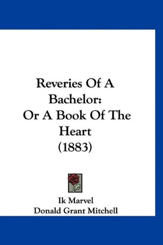 Reveries Of A Bachelor: Or A Book Of The Heart (1883)