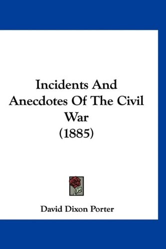 Incidents and Anecdotes of the Civil War (1885)