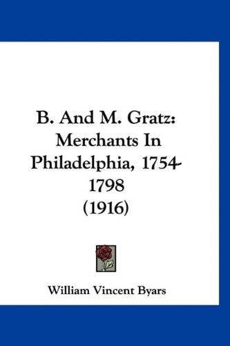 B. And M. Gratz: Merchants In Philadelphia, 1754- 1798 (1916)