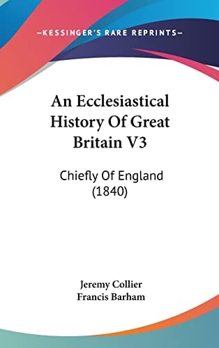 An Ecclesiastical History Of Great Britain V3: Chiefly Of England (1840)