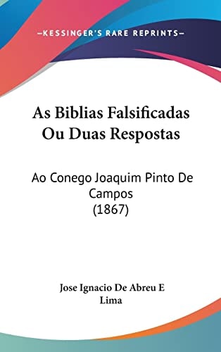 As Biblias Falsificadas Ou Duas Respostas: Ao Conego Joaquim Pinto De Campos (1867) (English and Portuguese Edition)