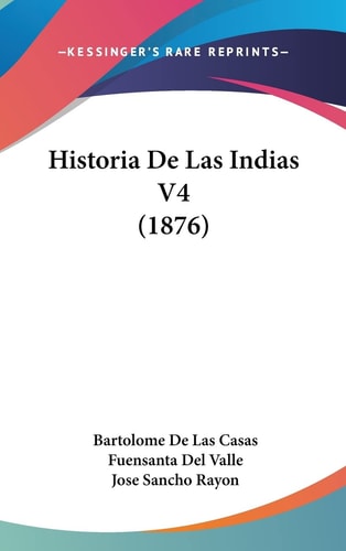 Historia De Las Indias V4 (1876) (English and Spanish Edition)