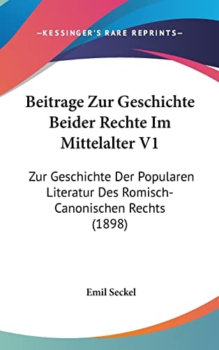 Beitrage Zur Geschichte Beider Rechte Im Mittelalter V1: Zur Geschichte Der Popularen Literatur Des Romisch-Canonischen Rechts (1898) (English and German Edition)