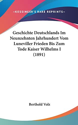 Geschichte Deutschlands Im Neunzehnten Jahrhundert Vom Luneviller Frieden Bis Zum Tode Kaiser Wilhelms I (1891) (English and German Edition)