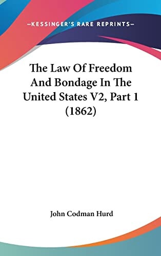 The Law Of Freedom And Bondage In The United States V2, Part 1 (1862)