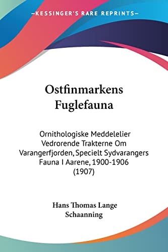 Ostfinmarkens Fuglefauna: Ornithologiske Meddelelier Vedrorende Trakterne Om Varangerfjorden, Specielt Sydvarangers Fauna I Aarene, 1900-1906 (1907) (Multilingual Edition)