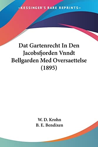 Dat Gartenrecht In Den Jacobsfjorden Vnndt Bellgarden Med Oversaettelse (1895) (Multilingual Edition)