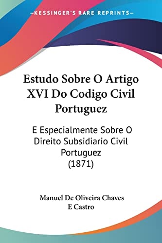 Estudo Sobre O Artigo XVI Do Codigo Civil Portuguez: E Especialmente Sobre O Direito Subsidiario Civil Portuguez (1871)