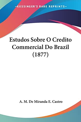 Estudos Sobre O Credito Commercial Do Brazil (1877)