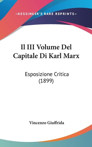 Il III Volume Del Capitale Di Karl Marx: Esposizione Critica (1899) (English and Italian Edition)