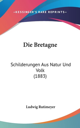 Die Bretagne: Schilderungen Aus Natur Und Volk (1883) (English and German Edition)