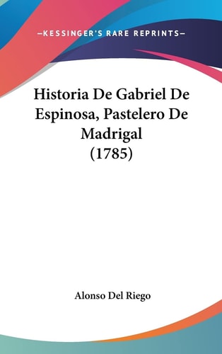 Historia De Gabriel De Espinosa, Pastelero De Madrigal (1785) (English and Spanish Edition)