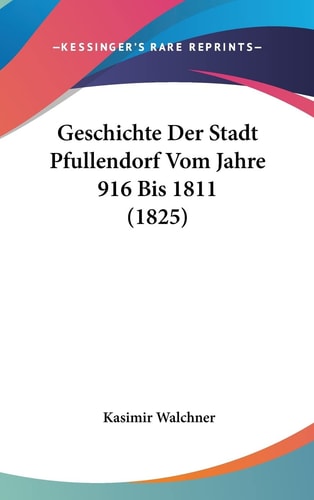 Geschichte Der Stadt Pfullendorf Vom Jahre 916 Bis 1811 (1825) (English and German Edition)