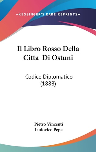 Il Libro Rosso Della Citta Di Ostuni: Codice Diplomatico (1888) (English and Italian Edition)