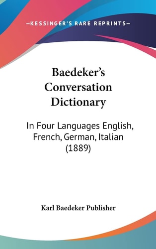 Baedeker's Conversation Dictionary: In Four Languages English, French, German, Italian (1889)