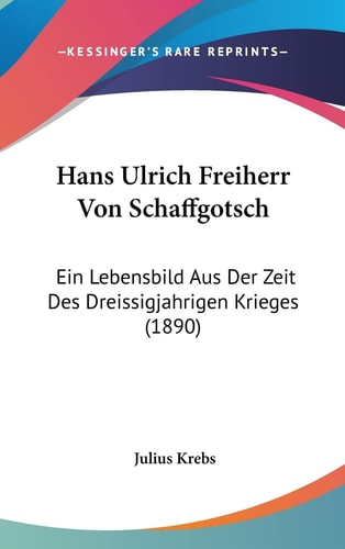 Hans Ulrich Freiherr Von Schaffgotsch: Ein Lebensbild Aus Der Zeit Des Dreissigjahrigen Krieges (1890) (English and German Edition)