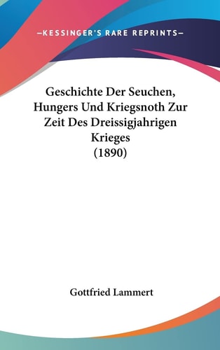 Geschichte Der Seuchen, Hungers Und Kriegsnoth Zur Zeit Des Dreissigjahrigen Krieges (1890) (English and German Edition)