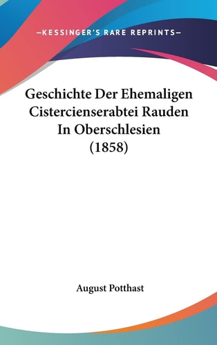 Geschichte Der Ehemaligen Cistercienserabtei Rauden In Oberschlesien (1858) (English and German Edition)