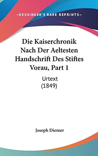 Die Kaiserchronik Nach Der Aeltesten Handschrift Des Stiftes Vorau, Part 1: Urtext (1849) (English and German Edition)