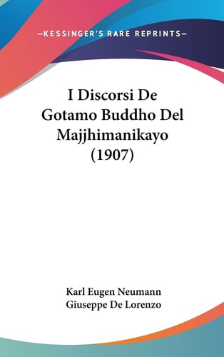 I Discorsi De Gotamo Buddho Del Majjhimanikayo (1907) (English and Italian Edition)