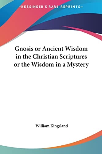 Gnosis or Ancient Wisdom in the Christian Scriptures or the Wisdom in a Mystery