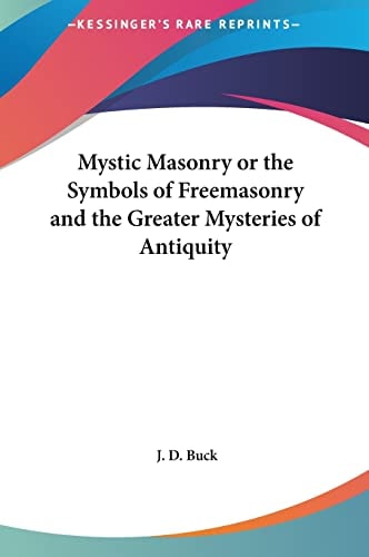 Mystic Masonry or the Symbols of Freemasonry and the Greater Mysteries of Antiquity