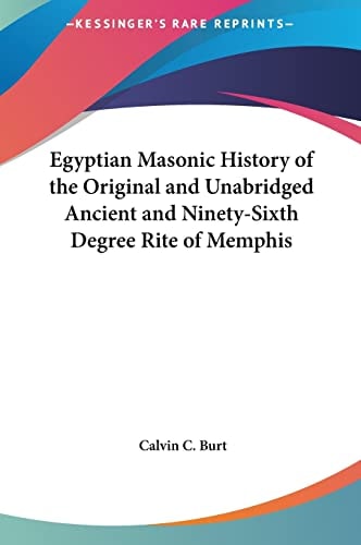 Egyptian Masonic History of the Original and Unabridged Ancient and Ninety-Sixth Degree Rite of Memphis