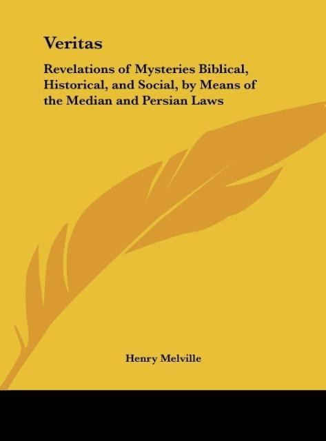 Veritas: Revelations of Mysteries Biblical, Historical, and Social, by Means of the Median and Persian Laws