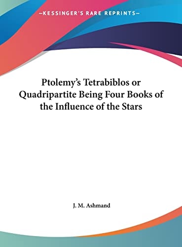 Ptolemy's Tetrabiblos or Quadripartite Being Four Books of the Influence of the Stars