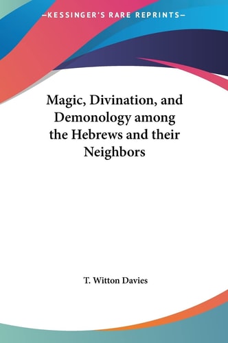 Magic, Divination, and Demonology among the Hebrews and their Neighbors