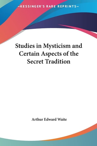 Studies in Mysticism and Certain Aspects of the Secret Tradition