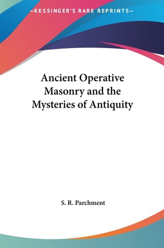 Ancient Operative Masonry and the Mysteries of Antiquity