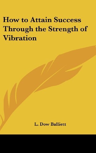 How to Attain Success Through the Strength of Vibration