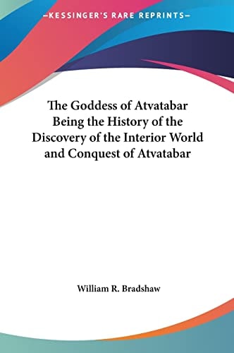 The Goddess of Atvatabar Being the History of the Discovery of the Interior World and Conquest of Atvatabar