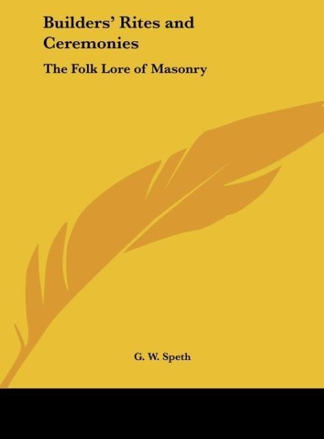 Builders Rites and Ceremonies: The Folk Lore of Masonry