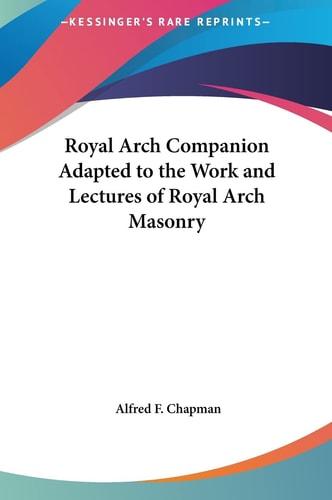 Royal Arch Companion Adapted to the Work and Lectures of Royal Arch Masonry