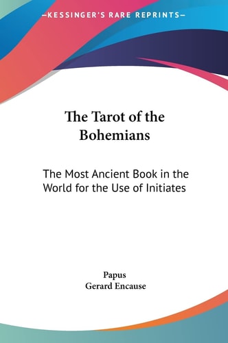 The Tarot of the Bohemians: The Most Ancient Book in the World for the Use of Initiates