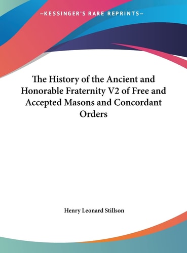 The History of the Ancient and Honorable Fraternity V2 of Free and Accepted Masons and Concordant Orders