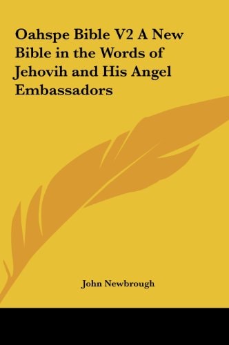 Oahspe Bible V2 a New Bible in the Words of Jehovih and His Angel Embassadors