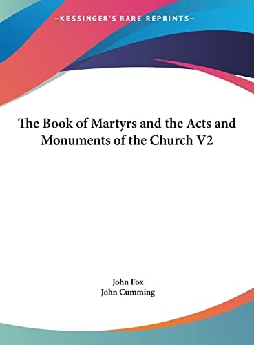 The Book of Martyrs and the Acts and Monuments of the Church V2