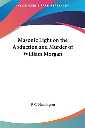Masonic Light on the Abduction and Murder of William Morgan