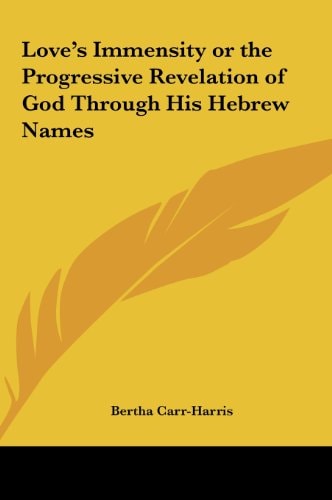 Love's Immensity or the Progressive Revelation of God Through His Hebrew Names