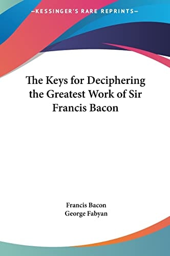 The Keys for Deciphering the Greatest Work of Sir Francis Bacon