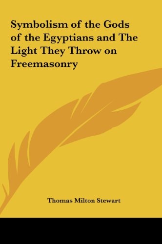 Symbolism of the Gods of the Egyptians and The Light They Throw on Freemasonry