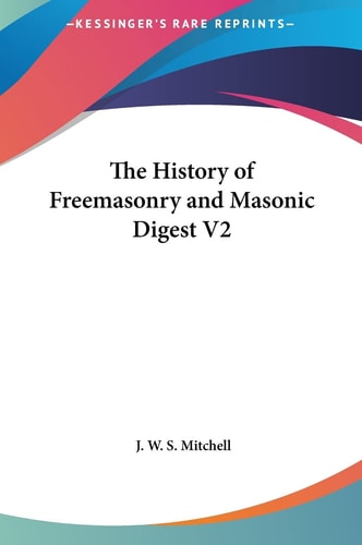 The History of Freemasonry and Masonic Digest V2