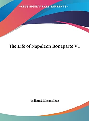 The Life of Napoleon Bonaparte V1
