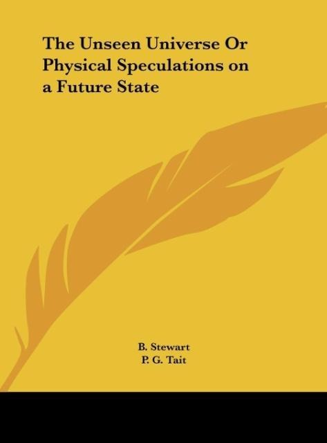 The Unseen Universe Or Physical Speculations on a Future State