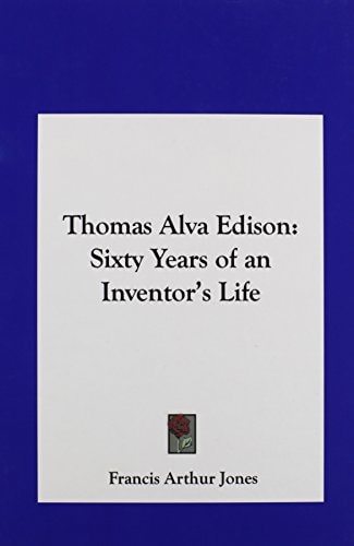 Thomas Alva Edison: Sixty Years of an Inventor's Life